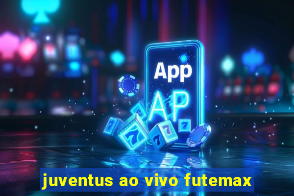 juventus ao vivo futemax